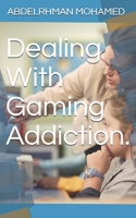 Dealing With Gaming Addiction. B0939V7ZKJ Book Cover