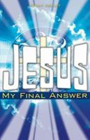 Jesus... My Final Answer 1602667152 Book Cover