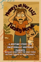 Mommy’s on Her Last Fucking Nerve: A bedtime story for emotionally unstable parents B0FHVQ2XJ6 Book Cover