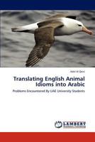 Translating English Animal Idioms into Arabic: Problems Encountered By UAE University Students 3846517127 Book Cover