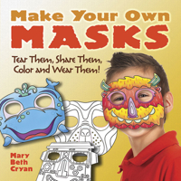 Make Your Own Masks: Tear Them, Share Them, Color and Wear Them! 0486794067 Book Cover
