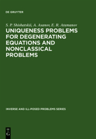 Uniqueness Problems For Degenerating Equations And Nonclassical Problems (Inverse And Ill Posed Problems Series) 3110364166 Book Cover