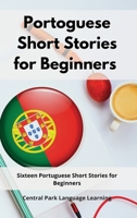 Portoguese Short Stories for Beginners: Sixteen Portuguese Short Stories for Beginners 1802551034 Book Cover