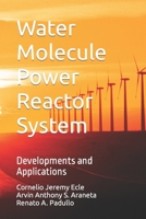 Water Molecule Power Reactor System: Developments and Applications B08PX93VK5 Book Cover