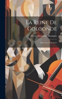 La Reine De Golconde: Opéra En Trois Actes 102144281X Book Cover