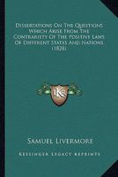 Dissertations on the Questions which Arise from the Contrariety of the Positive Laws of Different St 1018960562 Book Cover