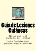 Guia de Lesiones Cutaneas: Notas sobre el cuidado de Heridas 1537786423 Book Cover