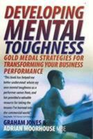 Developing Mental Toughness: Gold Medal Strategies for Transforming Your Business Performance 1905862024 Book Cover
