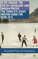 WJEC Eduqas: The Poetry Anthology and Unseen Poetry – The Complete Essay Writing Guide For GCSE 1913988333 Book Cover