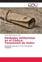 Deidades militaristas en el Códice: Tonalamatl de Aubin 6202146346 Book Cover