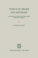 Force of Order and Methods ... an American View Into the Dutch Directed Society 9401501513 Book Cover