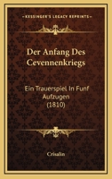 Der Anfang Des Cevennenkriegs: Ein Trauerspiel In Funf Aufzugen (1810) 1160425485 Book Cover