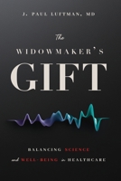 The Widowmaker's Gift: Balancing Science and Well-Being in Healthcare B0FNYCX86F Book Cover