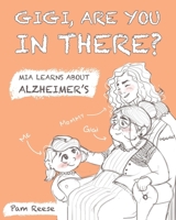 Gigi, Are You In There?: Mia Learns About Alzheimer's 1702393313 Book Cover