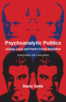 Psychoanalytic Politics, Second Edition, with a New Preface: Jacques Lacan and Freud's French Revolution 0262548178 Book Cover