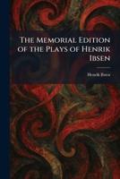 The Memorial Edition of the Plays of Henrik Ibsen 1025837150 Book Cover