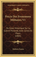 Precis Des Evenemens Militaires V1: Ou Essai Historique Sur La Guerre Presente, Avec Cartes Et Plans (1801) 116813224X Book Cover