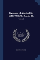 Memoirs of Admiral Sir Sidney Smith, K.C.B., &c.; Volume 2 1376747170 Book Cover