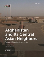 Afghanistan and Its Central Asian Neighbors: Toward Dividing Insecurity 1442280174 Book Cover