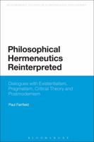 Philosophical Hermeneutics Reinterpreted: Dialogues with Existentialism, Pragmatism, Critical Theory and Postmodernism 1472512561 Book Cover