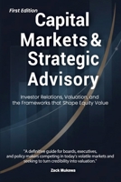 Capital Markets & Strategic Advisory: Investor Relations, Valuation, and the Frameworks that Shape Equity Value B0G8787FPL Book Cover