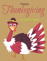 Happy Thanksgiving Activity Book: Coloring Pages, Word Puzzles, Tic-Tac-Toe sudoku and More (Toddlers Thanksgiving Gifts) B08L9CGLN1 Book Cover