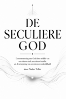 De Seculiere God: Een ontmoeting met God via een nieuwe taal, een nieuw inzicht en de schepping van een nieuwe werkelijkheid (Dutch Edition) B0H8KR9Q3Q Book Cover