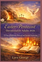 Easter-Pentecost Devotional for Adults 2026: 50 Days of Reflection, Renewal, and Spiritual Awakening B0GP7N1SSV Book Cover