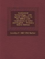 Anatomical Terminology, with Special Reference to the [Bna] with Vocabularies in Latin and English - Primary Source Edition 1295402955 Book Cover