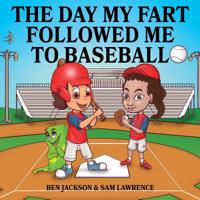 The Day My Fart Followed Me To Baseball (My Little Fart) 198865629X Book Cover