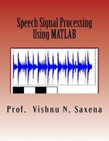 Speech Signal Processing: Using MATLAB 1532811616 Book Cover