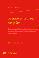 Premieres Oeuvres De Piete: De La Saincte Philosophie Meditation Sur L'oraison Dominicale Le Cantique D'ezechias Meditation Sur Les Pseaumes (Textes De La Renaissance, 60) 2812455063 Book Cover