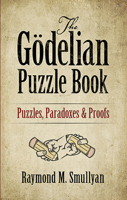 The Godelian Puzzle Book: Puzzles, Paradoxes and Proofs 0486497054 Book Cover