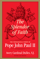 The Splendor of Faith: The Theological Vision of Pope John Paul II 082451792X Book Cover