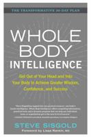 Whole Body Intelligence: Get Out of Your Head and Into Your Body to Achieve Greater Wisdom, Confidence, and Success 1623366178 Book Cover