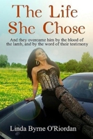 The Life She Chose: And they overcame him by the blood of the lamb, and by the word of their testimony 1945117044 Book Cover