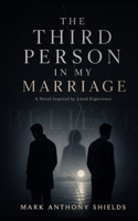 The Third Person in my Marriage: If even believe is spelt with a lie, what can we believe in B0H8QFHYNS Book Cover