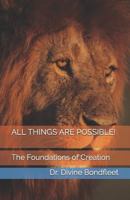 All Things Are Possible!: The Foundations of Creation 1522021469 Book Cover