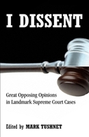 I Dissent: Great Opposing Opinions in Landmark Supreme Court Cases 0807000361 Book Cover