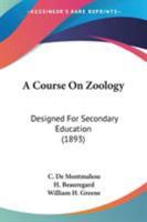 A Course on Zoology: Designed for Secondary Education 0548638292 Book Cover