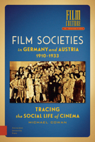 Film Societies in Germany and Austria 1910-1933: Tracing the Social Life of Cinema 9463725474 Book Cover