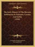The early history of the Slavonic settlements in Dalmatia, Croatia, & Serbia 1104911833 Book Cover
