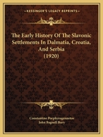 The early history of the Slavonic settlements in Dalmatia, Croatia, & Serbia 1015979858 Book Cover