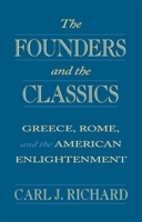 The Founders and the Classics: Greece, Rome, and the American Enlightenment 0674314263 Book Cover