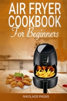 Air Fryer Cookbook for Beginners: 300 Healthy & Delicious recipes selected by the Chef 1694343537 Book Cover