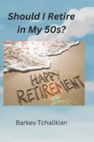 Should I Retire in My 50s? A Step-by-Step Guide to Clarity and Confidence B0DZVY7VJW Book Cover