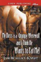 My Boss Is a Grumpy Werewolf and I Think He Wants to Eat Me! 1640100830 Book Cover