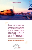 Réformes institutionnelles dans le secteur parapublic au Sénégal: Le cas du chemin de fer 2296995373 Book Cover