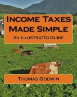 Income Taxes Made Simple: An Illustrated Guide 1537650661 Book Cover