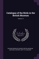 Catalogue of the Birds in the British Museum; Vol 14 1377473201 Book Cover